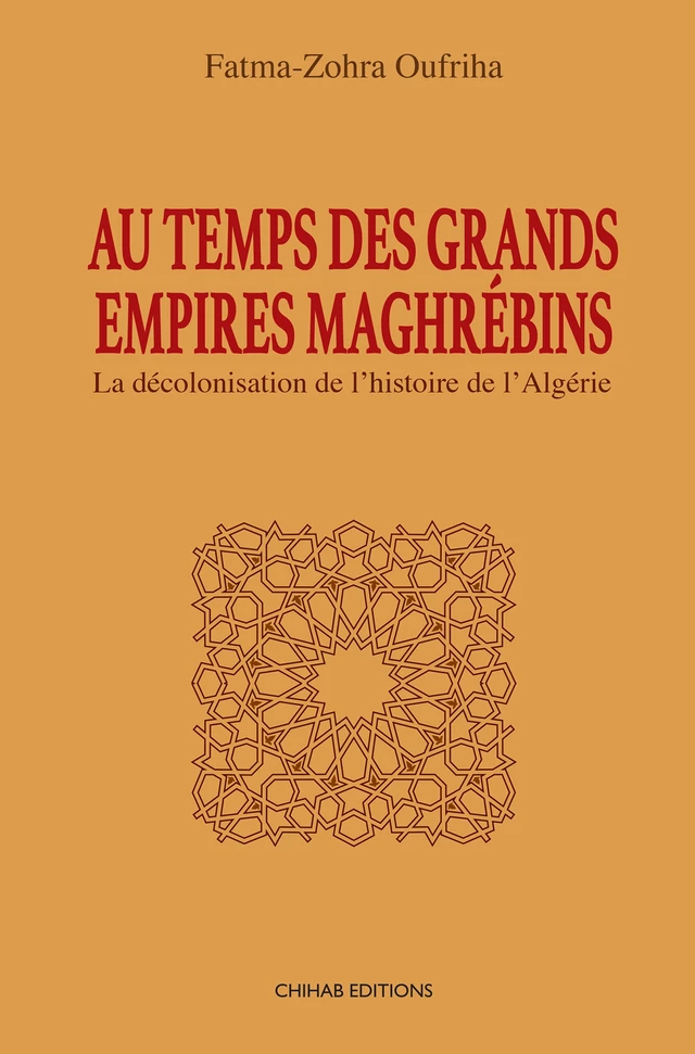 Au temps des Grands Empires Maghrébins - Fatima-Zohra Oufriha - Chihab