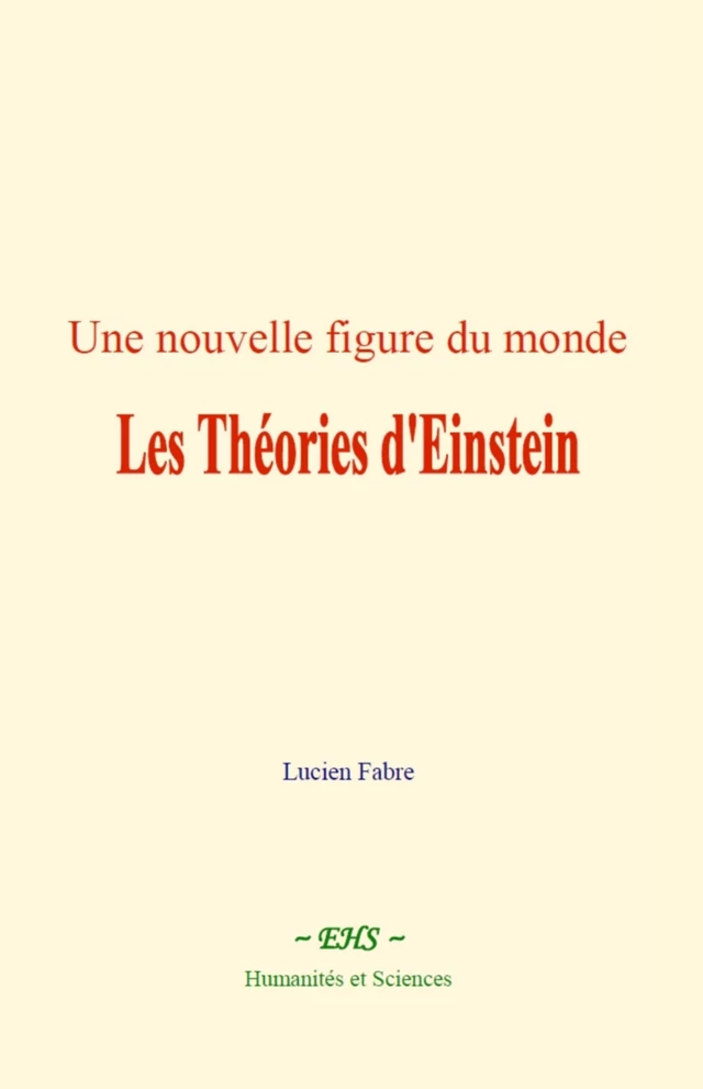 Une nouvelle figure du monde : les Théories d'Einstein - Lucien Fabre - EHS