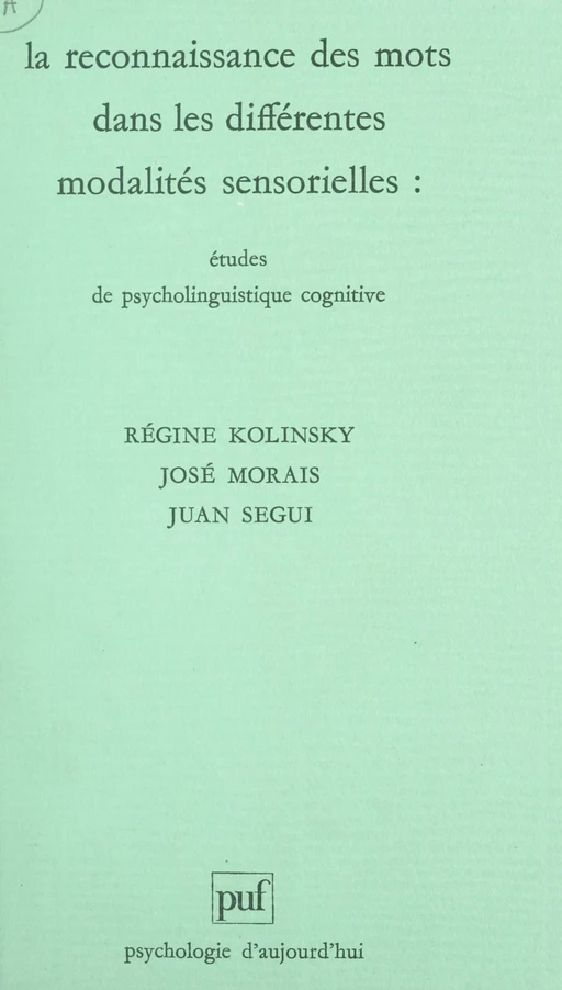 La reconnaissance des mots dans les différentes modalités sensorielles - Régine Kolinsky, José Moraïs, Juan Segui,  Collectif - (Presses universitaires de France) réédition numérique FeniXX