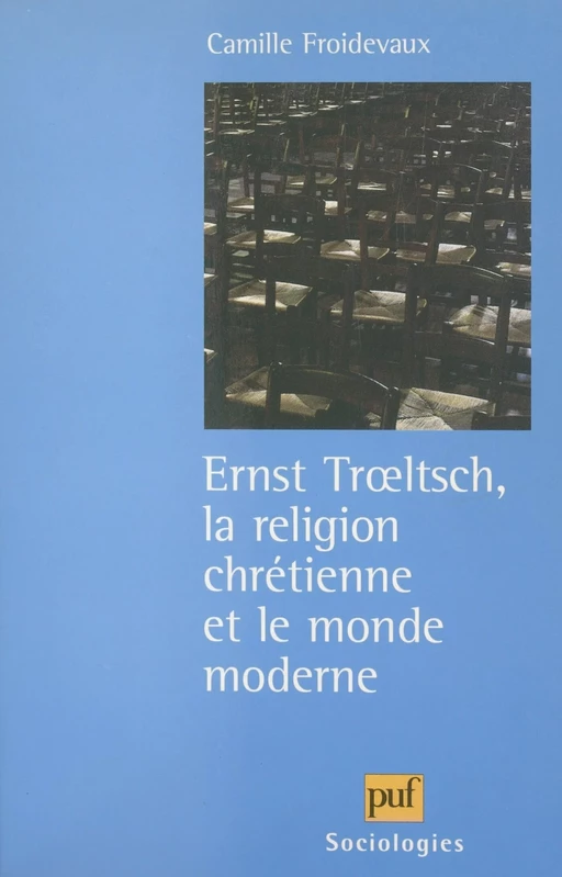 Ernst Trœltsch, la religion chrétienne et le monde moderne - Camille Froidevaux-Metterie - (Presses universitaires de France) réédition numérique FeniXX