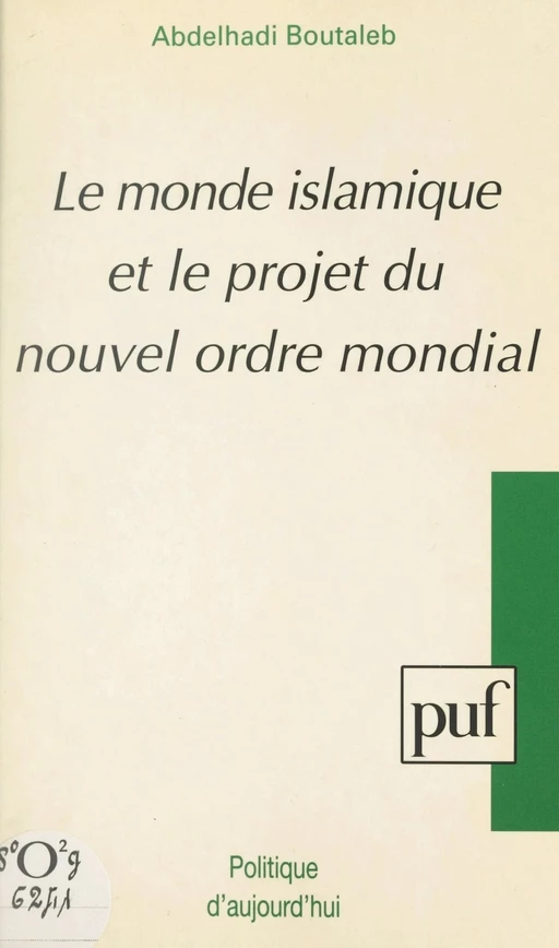 Le monde islamique et le projet du nouvel ordre mondial - Abdelhadi Boutaleb - (Presses universitaires de France) réédition numérique FeniXX