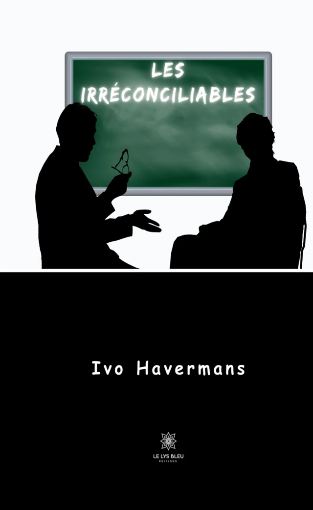 Les irréconciliables - Ivo Havermans - Le Lys Bleu Éditions