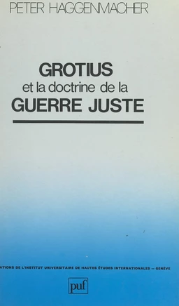 Grotius et la doctrine de la guerre juste