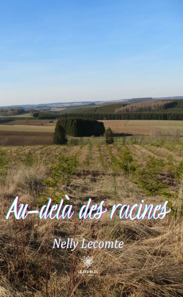 Au-delà des racines - Nelly Lecomte - Le Lys Bleu Éditions