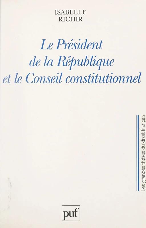 Le Président de la République et le Conseil constitutionnel - Isabelle Richir - (Presses universitaires de France) réédition numérique FeniXX