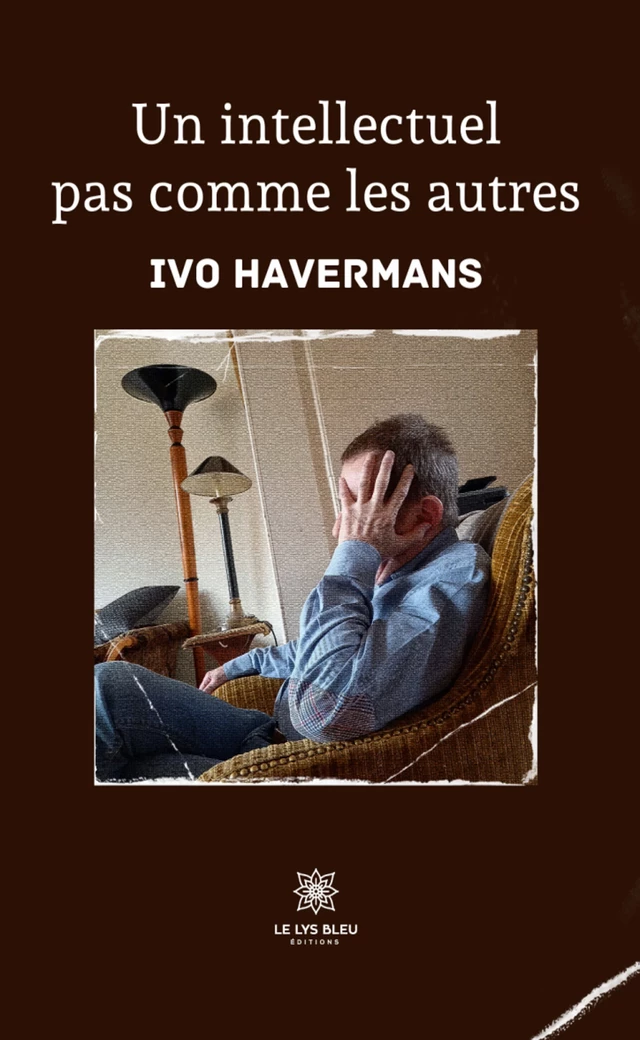 Un intellectuel pas comme les autres - Ivo Havermans - Le Lys Bleu Éditions