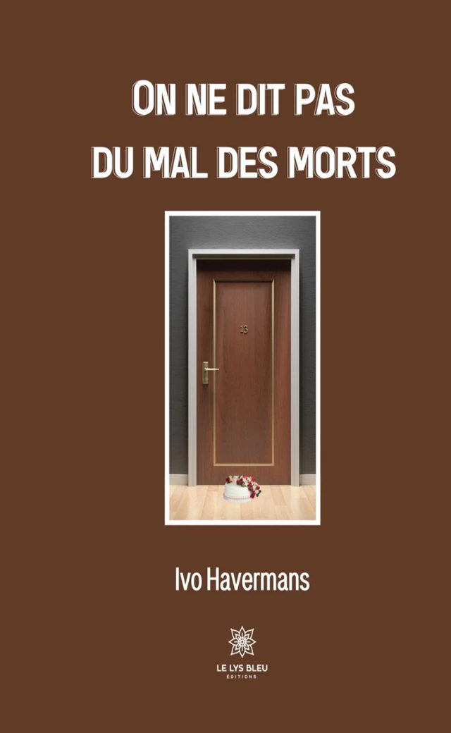 On ne dit pas du mal des morts - Ivo Havermans - Le Lys Bleu Éditions