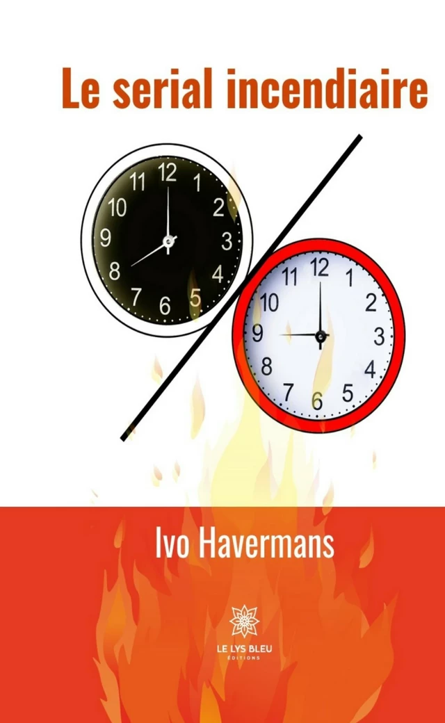 Le serial incendiaire - Ivo Havermans - Le Lys Bleu Éditions