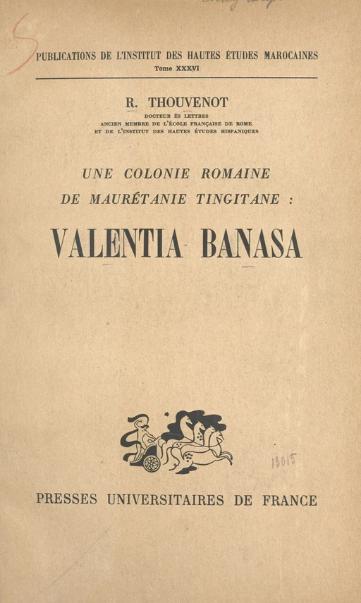 Une colonie romaine de Maurétanie tingitane : Valentia Banasa - Raymond Thouvenot - (Presses universitaires de France) réédition numérique FeniXX