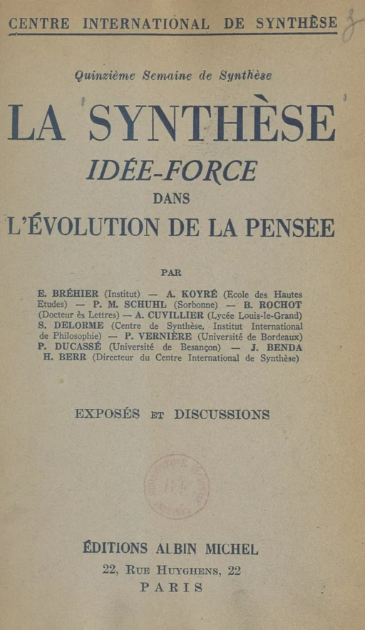 La synthèse : idée force dans l'évolution de la pensée... - Émile Bréhier,  Collectif, Alexandre Koyré, Pierre-Maxime Schuhl,  Semaine internationale de synthèse - (Albin Michel) réédition numérique FeniXX