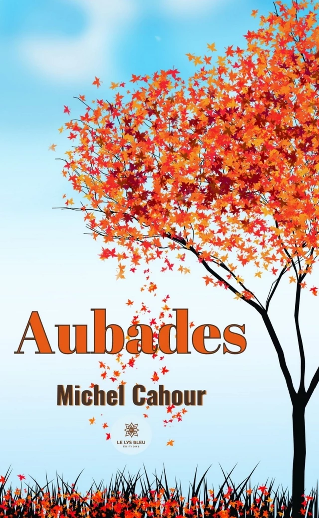 Aubades - Michel Cahour - Le Lys Bleu Éditions