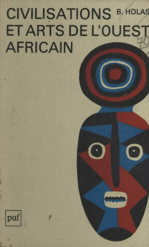 Civilisations et arts de l'Ouest africain - Bohumil Holas - (Presses universitaires de France) réédition numérique FeniXX