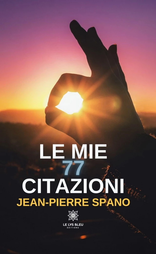 Le mie 77 citazioni - Jean-Pierre Spano - Le Lys Bleu Éditions