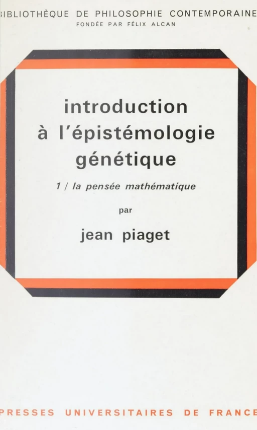 Introduction à l'épistémologie génétique (1) - Jean Piaget - (Presses universitaires de France) réédition numérique FeniXX