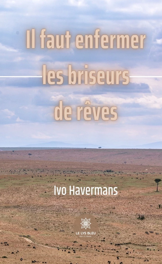 Il faut enfermer les briseurs de rêves - Ivo Havermans - Le Lys Bleu Éditions