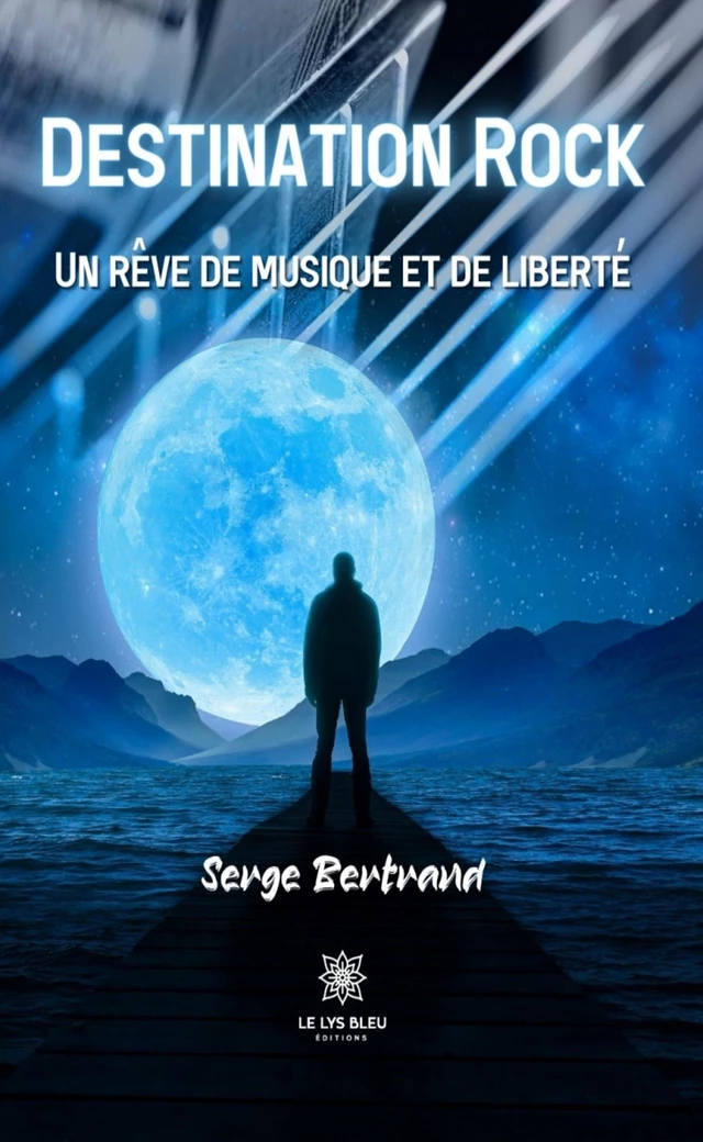 Destination Rock - Serge Bertrand - Le Lys Bleu Éditions