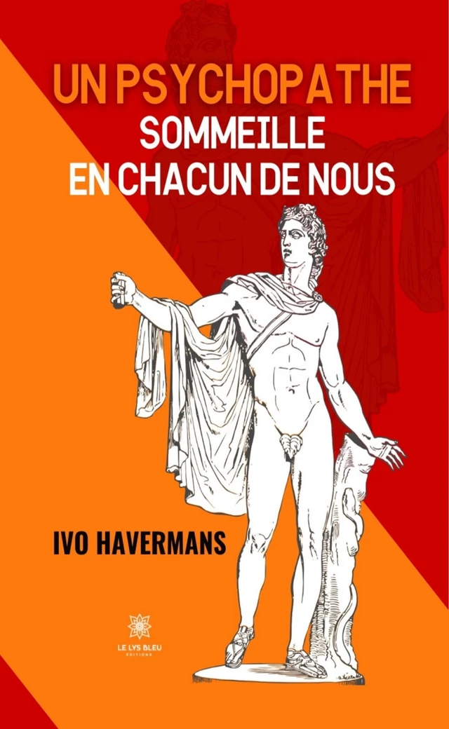 Un psychopathe sommeille en chacun de nous - Ivo Havermans - Le Lys Bleu Éditions