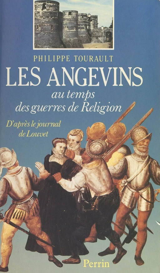 Les Angevins au temps des Guerres de religion - Philippe Tourault - (Perrin) réédition numérique FeniXX