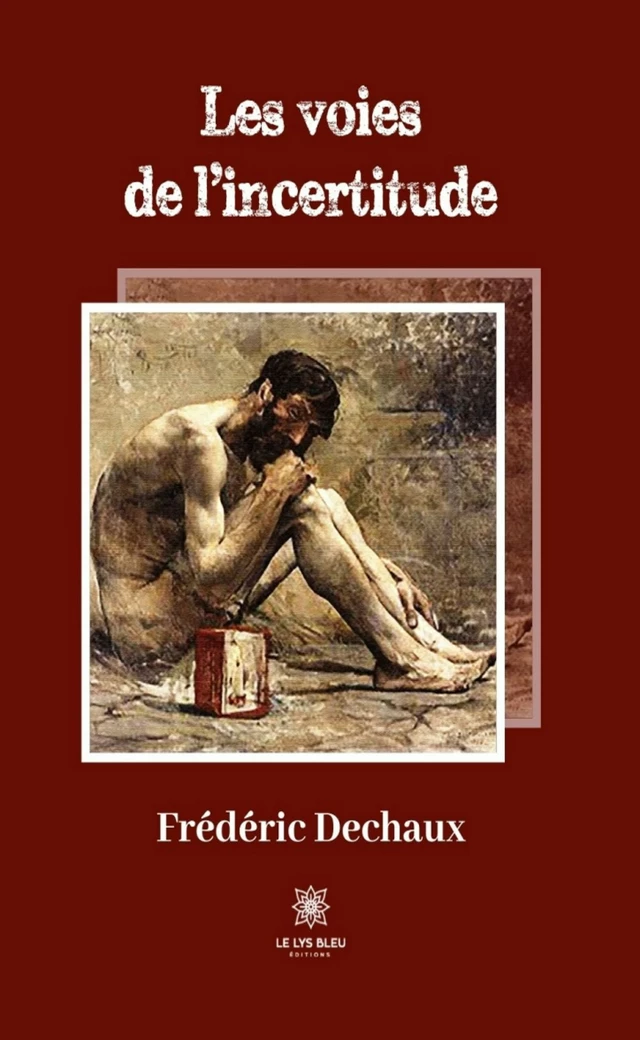 Les voies de l’incertitude - Frédéric Dechaux - Le Lys Bleu Éditions