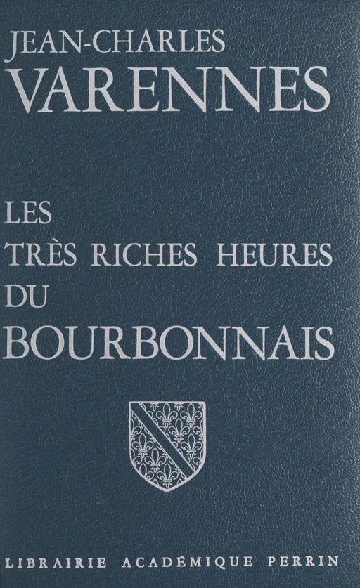 Les très riches heures du Bourbonnais - Jean-Charles Varennes - (Perrin) réédition numérique FeniXX