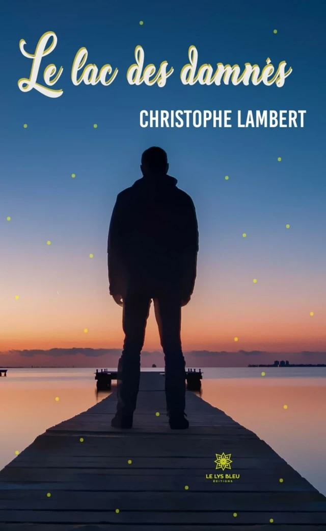 Le lac des damnés - Christophe Lambert - Le Lys Bleu Éditions