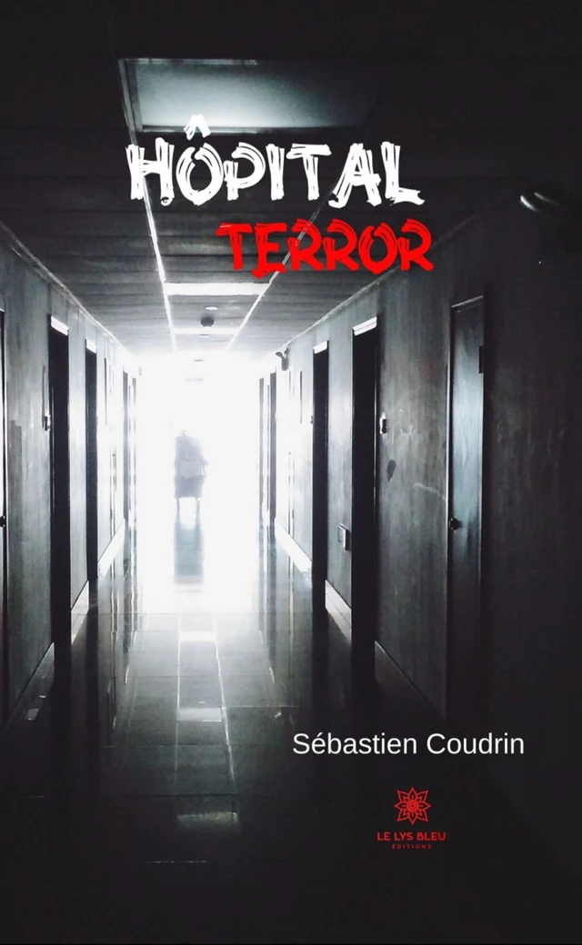 Hôpital terror - Sébastien Coudrin - Le Lys Bleu Éditions