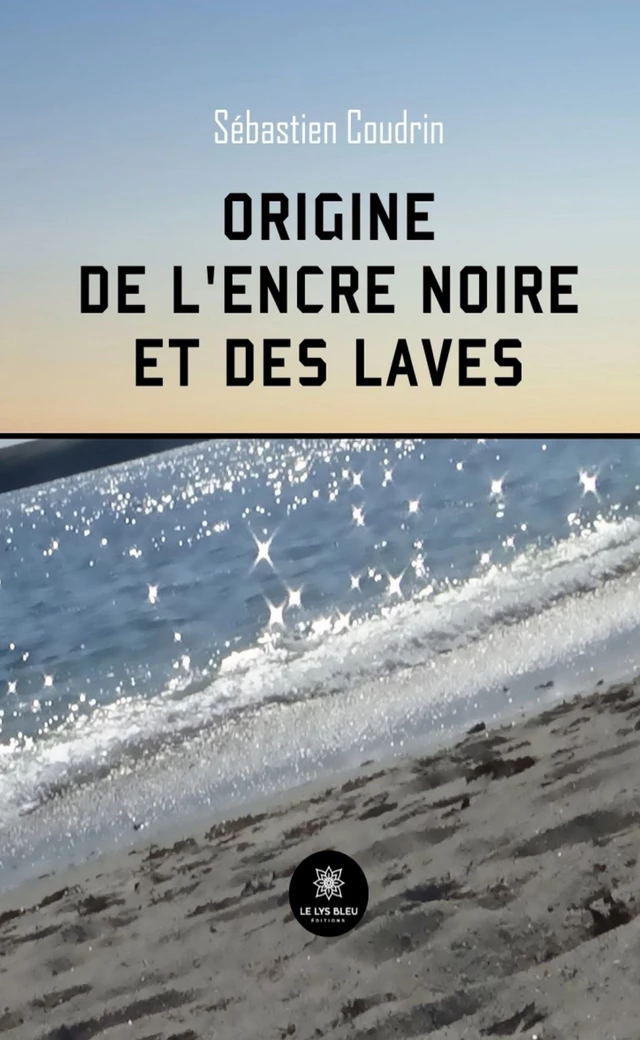 Origine de l'encre noire et des laves - Sébastien Coudrin - Le Lys Bleu Éditions