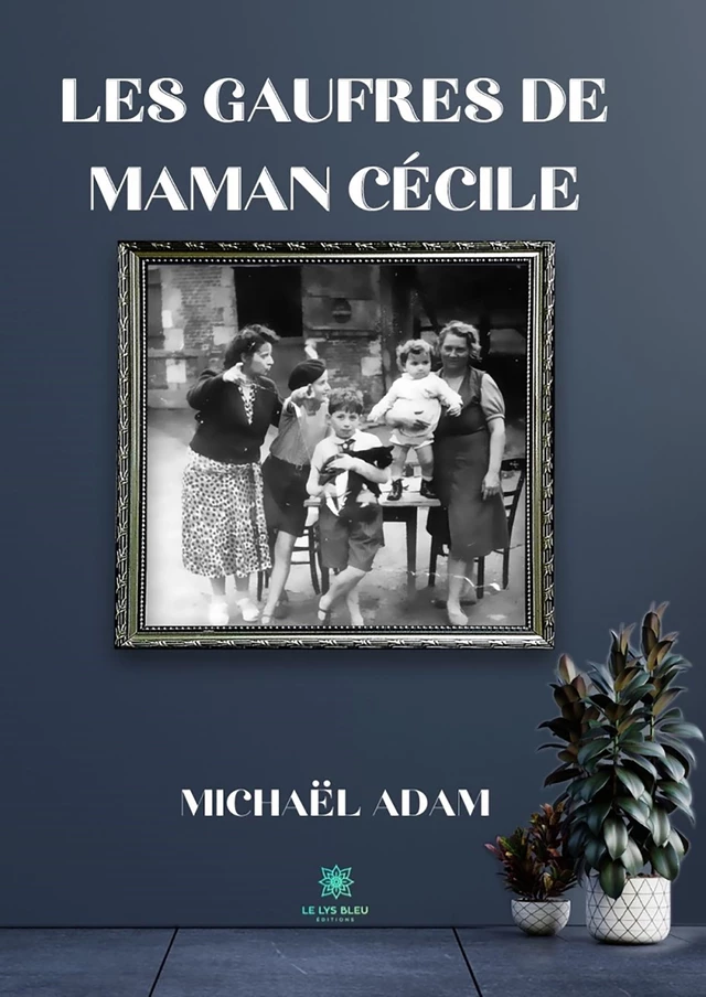 Les gaufres de maman Cécile - Michaël Adam - Le Lys Bleu Éditions