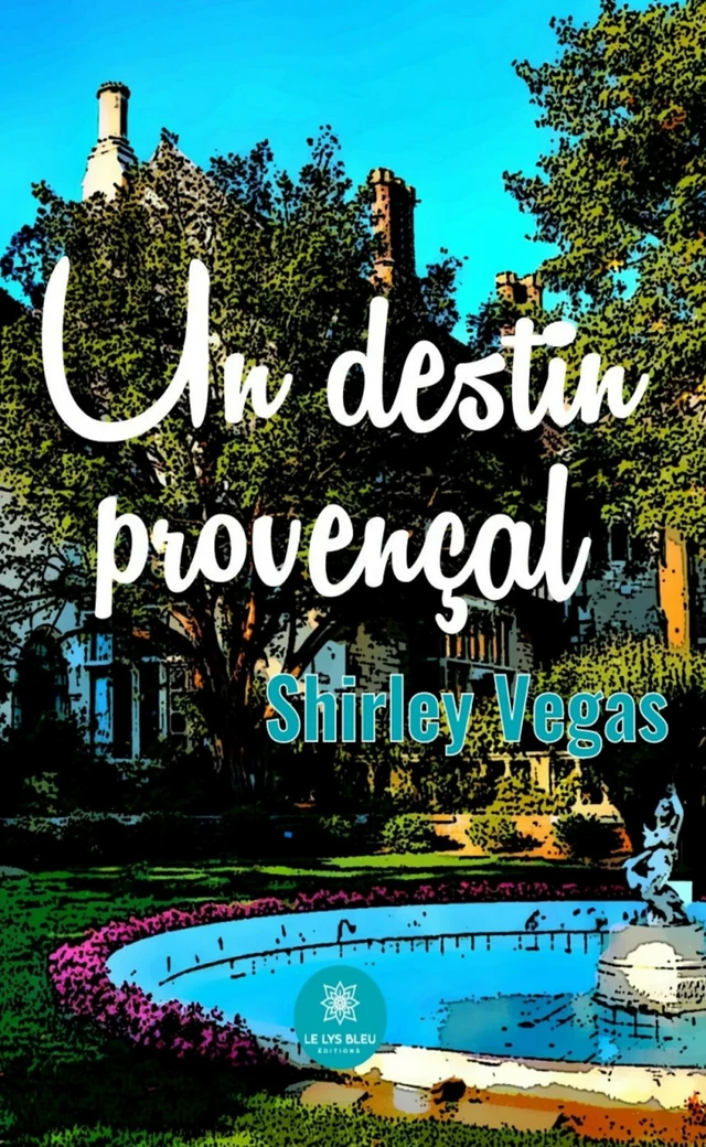 Un destin provençal - Shirley Vegas - Le Lys Bleu Éditions