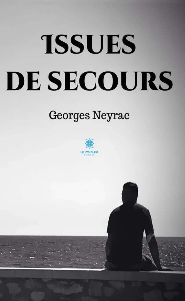 Issues de secours - Georges Neyrac - Le Lys Bleu Éditions