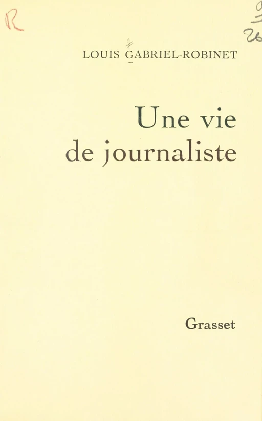 Une vie de journaliste - Louis Gabriel-Robinet - (Grasset) réédition numérique FeniXX