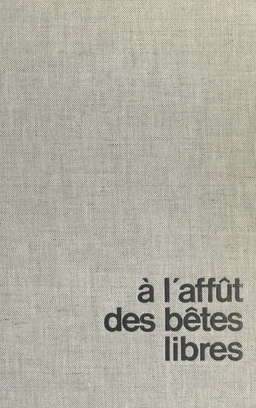 À l'affût des bêtes libres