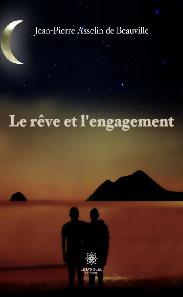 Le rêve et l’engagement - Jean-Pierre Asselin de Beauville - Le Lys Bleu Éditions