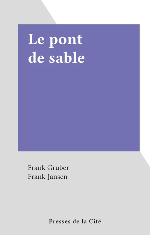 Le pont de sable - Frank Gruber - (Presses de la Cité) réédition numérique FeniXX