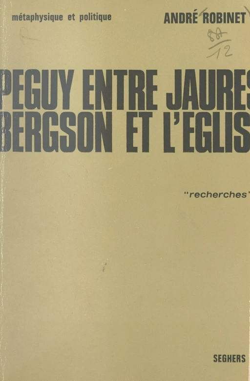 Péguy, entre Jaurès, Bergson et l'Église (1) - André Robinet - (Seghers) réédition numérique FeniXX