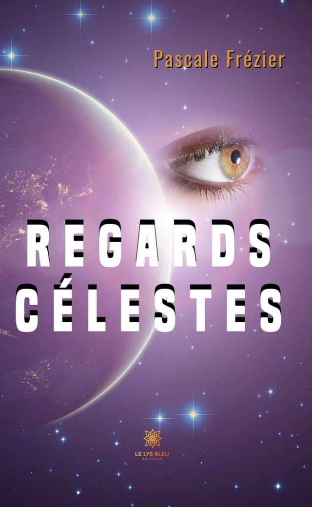 Regards célestes - Pascale Frézier - Le Lys Bleu Éditions