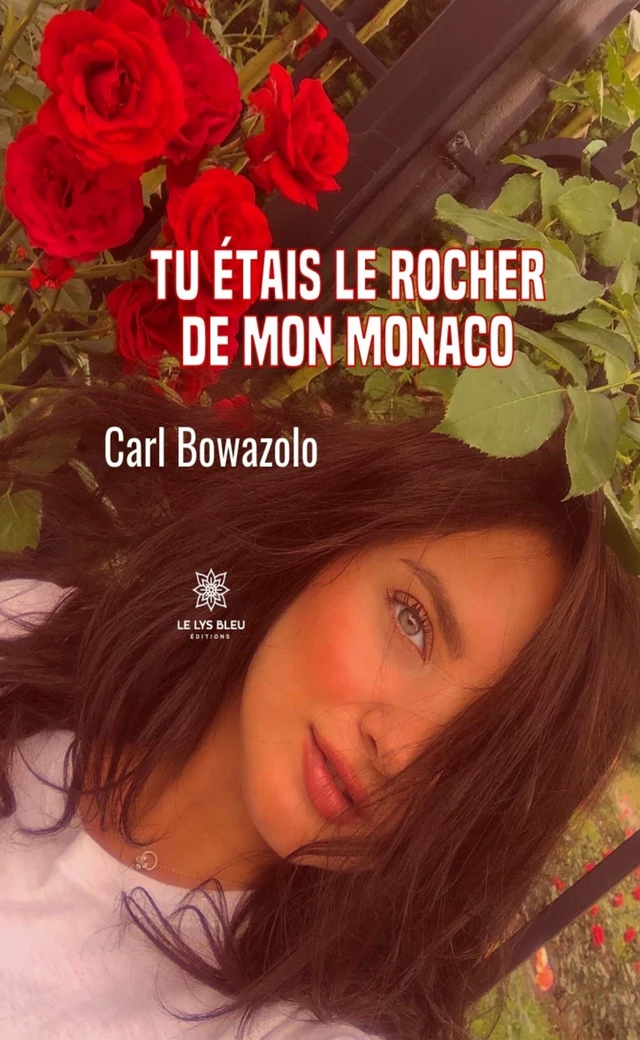 Tu étais le rocher de mon Monaco - Carl Bowazolo - Le Lys Bleu Éditions