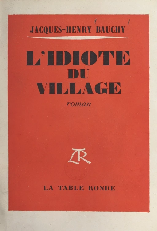 L'idiote du village - Jacques-Henri Bauchy - (La Table Ronde) réédition numérique FeniXX