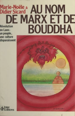 Au nom de Marx et de Bouddha : révolution au Laos, un peuple, une culture disparaissent