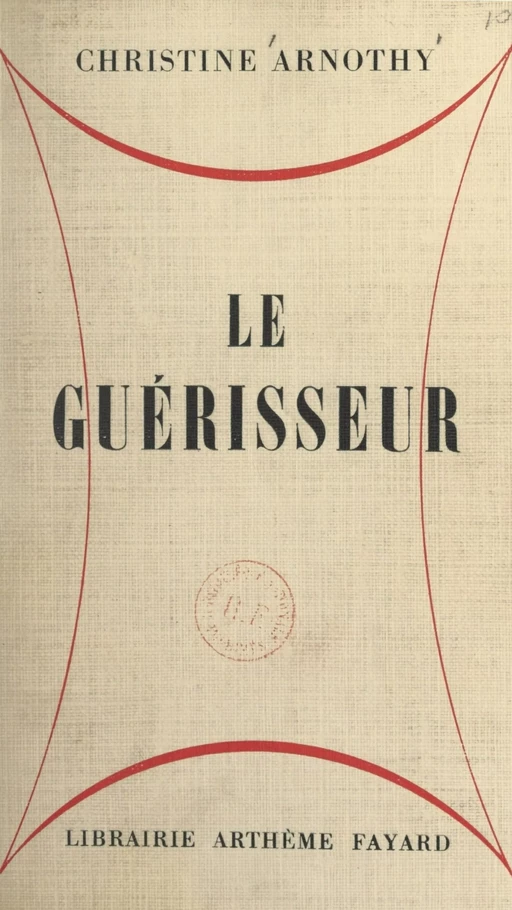 Le guérisseur - Christine Arnothy - (Fayard) réédition numérique FeniXX