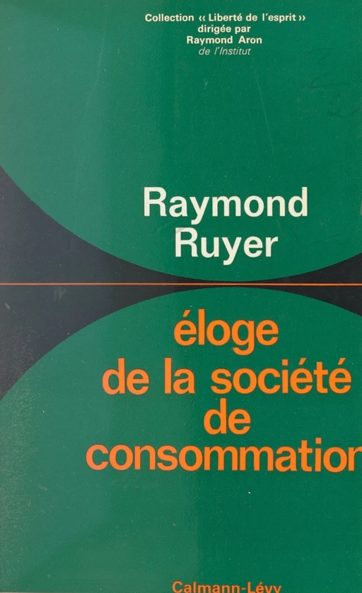 Éloge de la société de consommation - Raymond Ruyer - (Calmann-Lévy) réédition numérique FeniXX