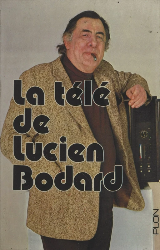 La télé de Lucien Bodard - Lucien Bodard - (Plon) réédition numérique FeniXX