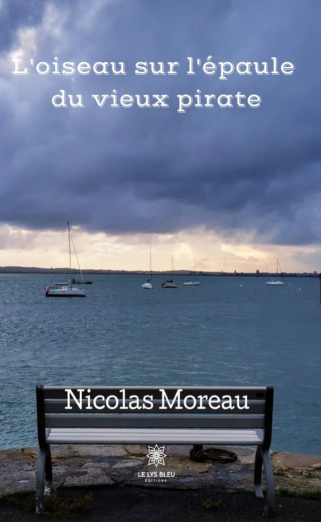 L'oiseau sur l'épaule du vieux pirate - Nicolas Moreau - Le Lys Bleu Éditions