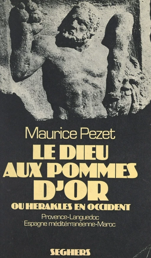 Le dieu aux pommes d'or ou Héraklès en Occident - Maurice Pezet - (Seghers) réédition numérique FeniXX