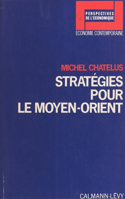 Stratégies pour le Moyen-Orient - Michel Chatelus - (Calmann-Lévy) réédition numérique FeniXX