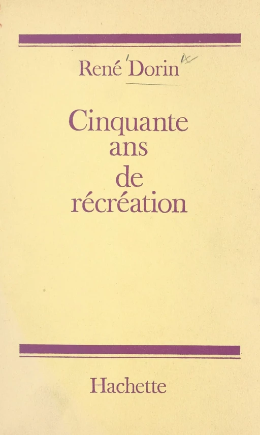 Cinquante ans de récréation - René Dorin - (Hachette) réédition numérique FeniXX