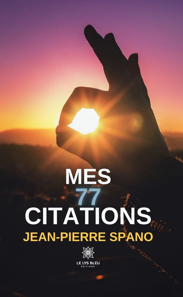 Mes 77 citations - Jean-Pierre Spano - Le Lys Bleu Éditions