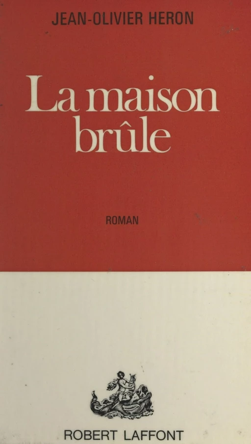 La maison brûle - Jean Olivier Héron - (Robert Laffont) réédition numérique FeniXX