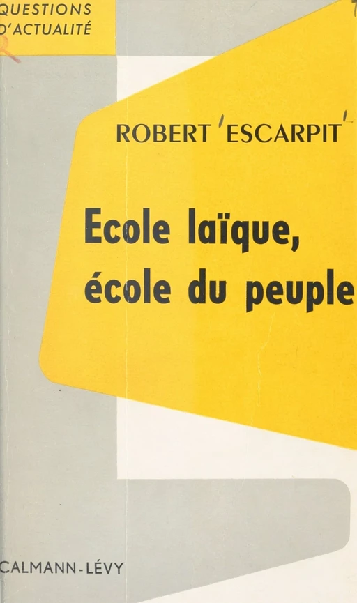 École laïque, école du peuple - Robert Escarpit - (Calmann-Lévy) réédition numérique FeniXX