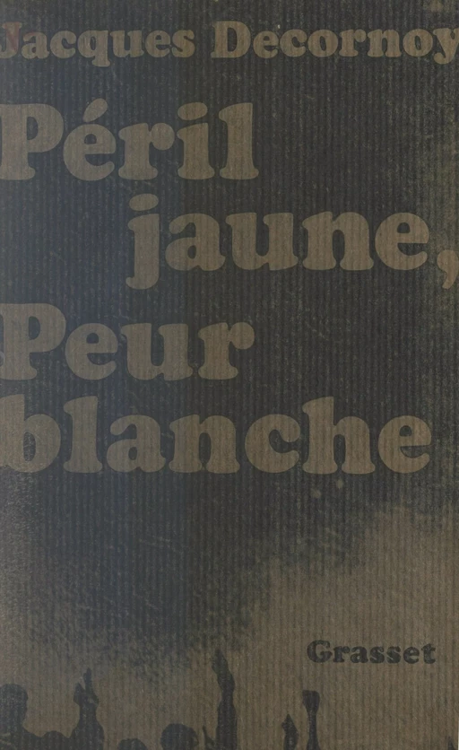 Péril jaune, peur blanche - Jacques Decornoy - (Grasset) réédition numérique FeniXX